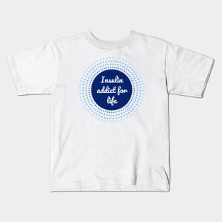 Insulin addict for life - Diabetes blue circle Kids T-Shirt
